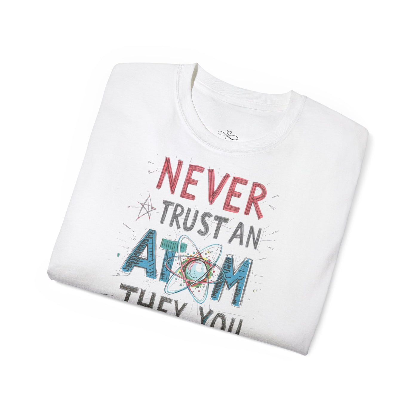 Never Trust an Atom Unisex Ultra Cotton Tee - Funny Science Shirt, Gift for STEM Lovers, Parent's Day, Birthday, Casual Wear