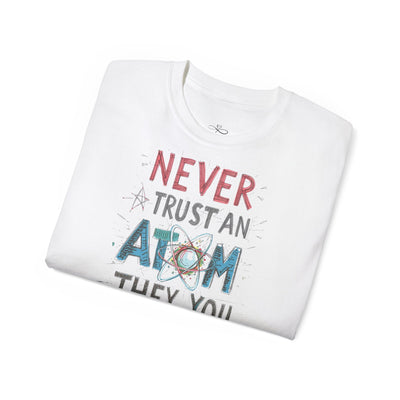 Never Trust an Atom Unisex Ultra Cotton Tee - Funny Science Shirt, Gift for STEM Lovers, Parent's Day, Birthday, Casual Wear