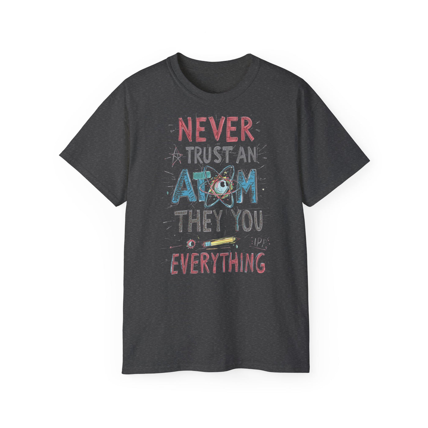 Never Trust an Atom Unisex Ultra Cotton Tee - Funny Science Shirt, Gift for STEM Lovers, Parent's Day, Birthday, Casual Wear