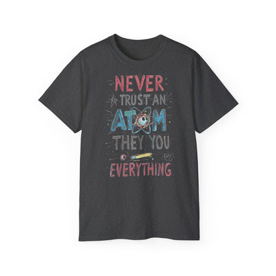 Never Trust an Atom Unisex Ultra Cotton Tee - Funny Science Shirt, Gift for STEM Lovers, Parent's Day, Birthday, Casual Wear