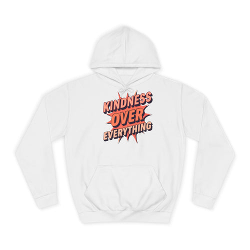 Kindness Over Everything College Hoodie, Unisex Sweatshirt, Inspirational Apparel, College Gear, Gift for Students