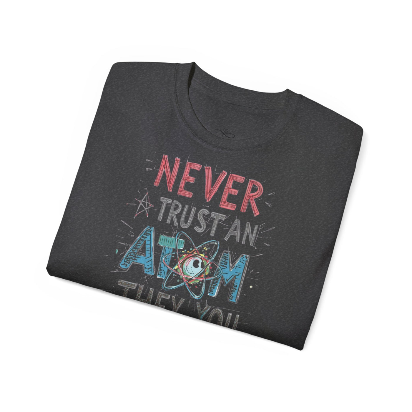 Never Trust an Atom Unisex Ultra Cotton Tee - Funny Science Shirt, Gift for STEM Lovers, Parent's Day, Birthday, Casual Wear