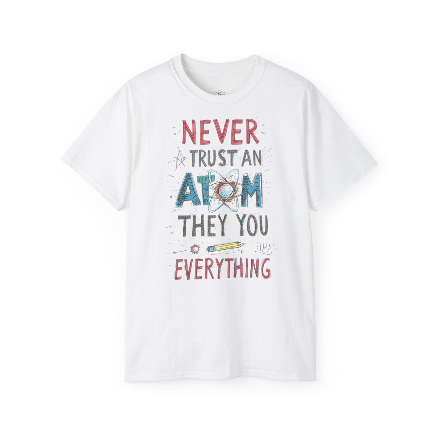 Never Trust an Atom Unisex Ultra Cotton Tee - Funny Science Shirt, Gift for STEM Lovers, Parent's Day, Birthday, Casual Wear