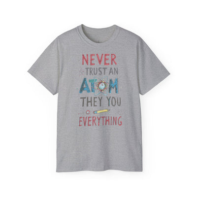 Never Trust an Atom Unisex Ultra Cotton Tee - Funny Science Shirt, Gift for STEM Lovers, Parent's Day, Birthday, Casual Wear