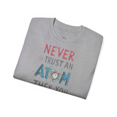 Never Trust an Atom Unisex Ultra Cotton Tee - Funny Science Shirt, Gift for STEM Lovers, Parent's Day, Birthday, Casual Wear